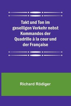 portada Takt und Ton im geselligen Verkehr nebst Kommandos der Quadrille à la cour und der Française (in German)