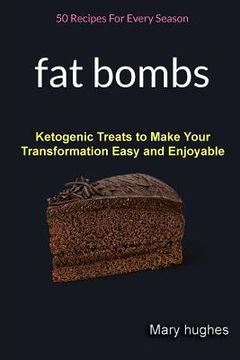 portada Fat Bombs: 50 Recipes For Every Season (Ketogenic Treats To Make Your Transformation Easy And Enjoyable) (en Inglés)