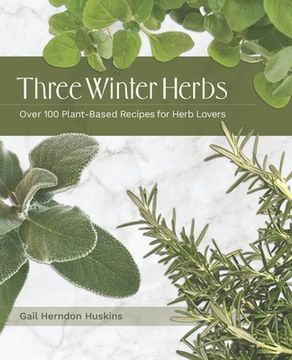 portada Three Winter Herbs: Over 100 Plant-Based Recipes for Herb Lovers (en Inglés)