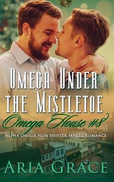 portada Omega Under the Mistletoe: A Non Shifter Alpha Omega Mpreg Romance (in English)