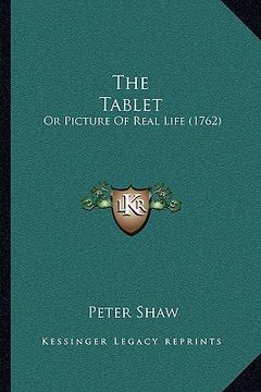portada the tablet the tablet: or picture of real life (1762) or picture of real life (1762) (en Inglés)