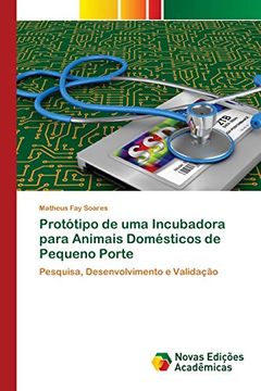 portada Protótipo de uma Incubadora Para Animais Domésticos de Pequeno Porte: Pesquisa, Desenvolvimento e Validação (en Portugués)