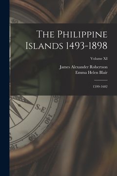 portada The Philippine Islands 1493-1898: 1599-1602; Volume XI