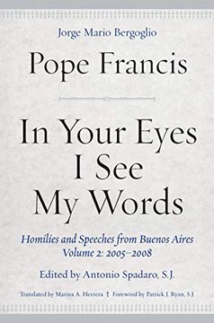 portada In Your Eyes i see my Words: Homilies and Speeches From Buenos Aires, Volume 2: 2005-2008 (en Inglés)