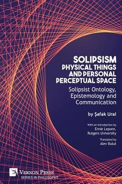 portada Solipsism, Physical Things and Personal Perceptual Space: Solipsist Ontology, Epistemology and Communication (en Inglés)
