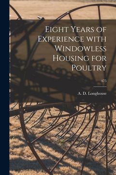 portada Eight Years of Experience With Windowless Housing for Poultry; 475 (en Inglés)