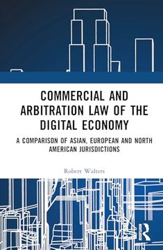 portada Commercial and Arbitration law of the Digital Economy: A Comparison of Asian, European and North American Jurisdictions