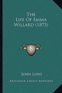 portada the life of emma willard (1873) (en Inglés)