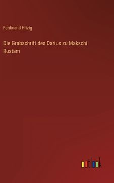 portada Die Grabschrift des Darius zu Makschi Rustam (in German)