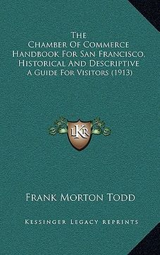portada the chamber of commerce handbook for san francisco, historical and descriptive: a guide for visitors (1913) (en Inglés)
