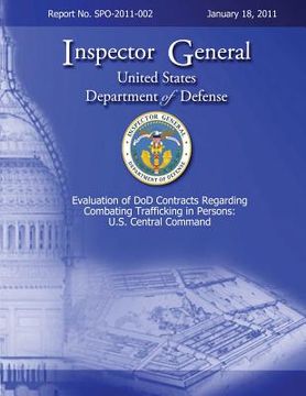 portada Evaluation of DoD Contracts Regarding Combating Trafficking in Persons: U.S. Central Command: Report No. SPO-2011-002 (en Inglés)