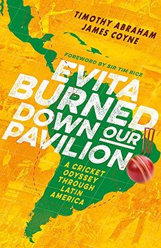 portada Evita Burned Down Our Pavilion: A Cricket Odyssey Through Latin America (en Inglés)
