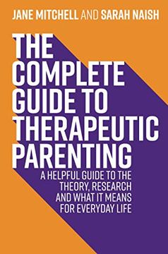 portada The Complete Guide to Therapeutic Parenting: A Helpful Guide to the Theory, Research and What It Means for Everyday Life (in English)