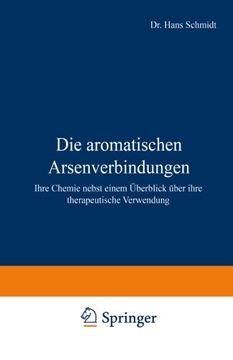 portada Die aromatischen Arsenverbindungen: Ihre Chemie nebst einem Überblick über ihre therapeutische Verwendung (German Edition)