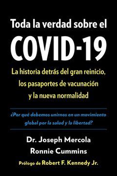 portada Toda La Verdad Sobre El Covid-19: La Historia Detrás del Gran Reinicio, Los Pasaportes de Vacunación Y La Nueva Normalidad