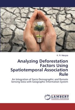 portada Analyzing Deforestation Factors Using Spatiotemporal Association Rule: An Integration of Socio Demographic and Remote Sensing Data with Geographic Information System