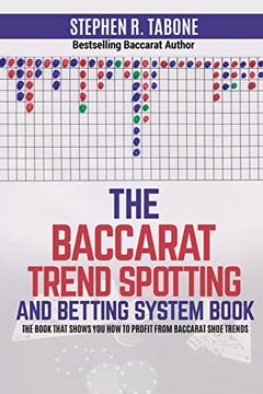 portada The Baccarat Trend Spotting and Betting System Book: The Book That Shows you how to Profit From Baccarat Shoe Trends (en Inglés)