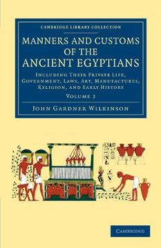 portada Manners and Customs of the Ancient Egyptians: Volume 2: Including Their Private Life, Government, Laws, Art, Manufactures, Religion, and Early History (Cambridge Library Collection - Egyptology) (en Inglés)