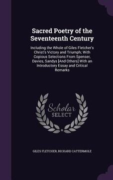 portada Sacred Poetry of the Seventeenth Century: Including the Whole of Giles Fletcher's Christ's Victory and Triumph; With Copious Selections From Spenser,