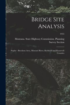 portada Bridge Site Analysis: Poplar - Brockton Area, Missouri River, Richland and Roosevelt Counties; 1955 (en Inglés)
