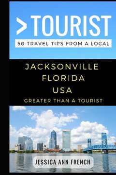 portada Greater Than a Tourist - Jacksonville Florida USA: 50 Travel Tips from a Local (en Inglés)