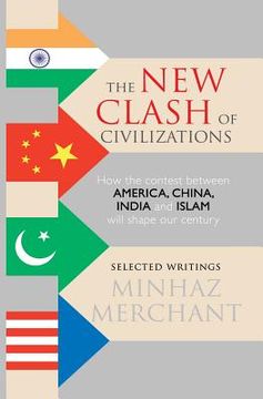 portada The New Clash of Civilizations: How the contest between America, China, India and Islam will shape our century (in English)