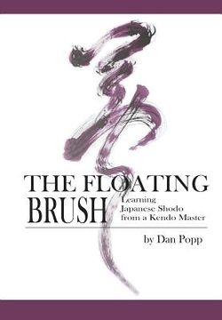 portada The Floating Brush: Learning Japanese Shodo from a Kendo Master (en Inglés)
