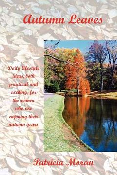portada autumn leaves: daily lifestyles ideas, both practical and exciting, for the women who are enjoying their autumn years (en Inglés)