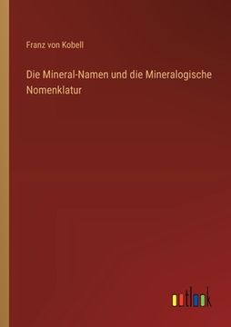 portada Die Mineral-Namen und die Mineralogische Nomenklatur (en Alemán)