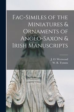 portada Fac-similes of the Miniatures & Ornaments of Anglo-Saxon & Irish Manuscripts (en Inglés)