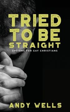 portada Tried to Be Straight - Options for Gay Christians 