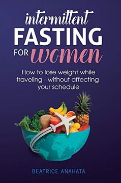 portada Intermittent Fasting for Women: How to Lose Weight While Traveling - Without Affecting Your Schedule (en Inglés)