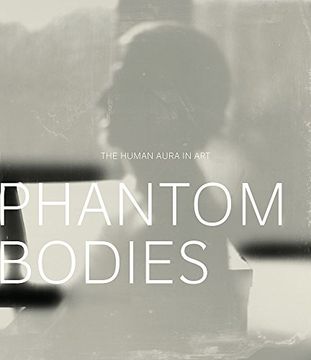 portada Phantom Bodies: The Human Aura in art (a Frist Center for the Visual Arts Title) (en Inglés)