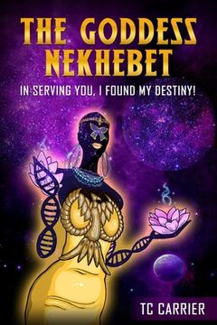 portada The Goddess Nekhebet: In Serving You I Found My Destiny! (en Inglés)