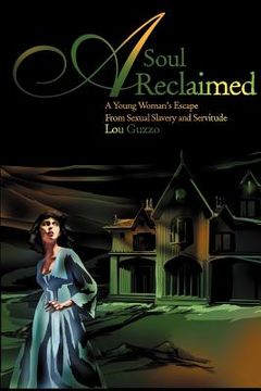 portada a soul reclaimed: a young woman's escape from sexual slavery and servitude (en Inglés)