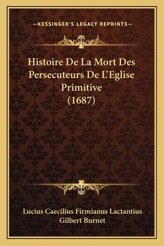 portada Histoire De La Mort Des Persecuteurs De L'Eglise Primitive (1687) (en Francés)