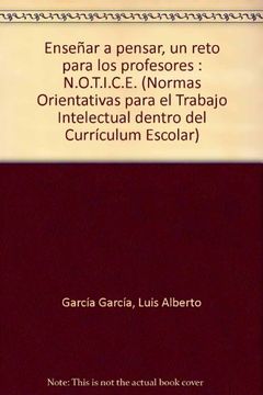 portada Enseñar a Pensar, un Reto Para los Profesores: N. O. T. I. C. En (Normas Orientativas Para el Trabajo Intelectual Dentro del Currículum Escolar) (in Spanish)