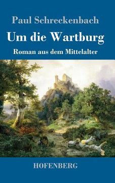 Um die Wartburg: Roman aus dem Mittelalter de Paul Schreckenbach(Hofenberg) (en Alemán)