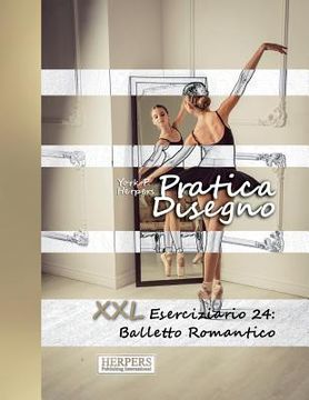 portada Pratica Disegno - XXL Eserciziario 24: Balletto Romantico (en Italiano)