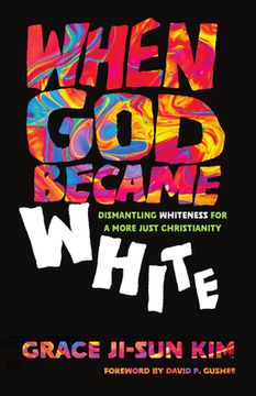portada When God Became White: Dismantling Whiteness for a More Just Christianity