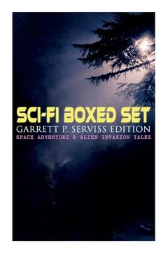 portada Sci-Fi Boxed Set: Garrett P. Serviss Edition - Space Adventure & Alien Invasion Tales: Edison's Conquest of Mars, A Columbus of Space, T