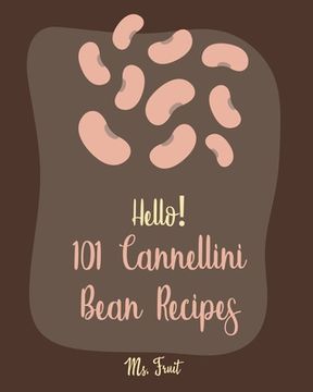 portada Hello! 101 Cannellini Bean Recipes: Best Cannellini Bean Cookbook Ever For Beginners [Homemade Tomato Sauce Recipe, Tomato Sauce Cookbook, Homemade Pa (en Inglés)