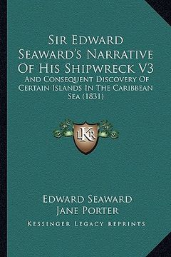 portada sir edward seaward's narrative of his shipwreck v3: and consequent discovery of certain islands in the caribbean sea (1831)