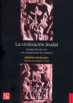 portada La Civilizacion Feudal Europa del año mil a la Colonizacion (in Spanish)