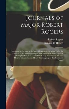 portada Journals of Major Robert Rogers [microform]: Containing an Account of the Several Excursions He Made Under the Generals Who Commanded Upon the Contine (in English)