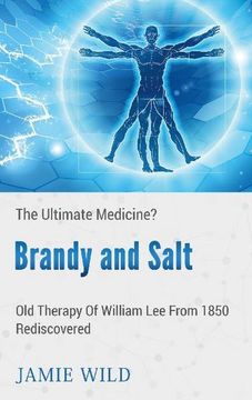 portada Brandy and Salt - the Ultimate Medicine? Old Therapy of William lee From 1850 Rediscovered (in English)
