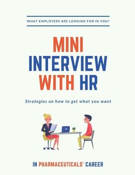 portada Mini Interview with HR: What Employers are looking for in YOU? Strategies on how to get what you want. In Pharmaceuticals Career!: A quick and (en Inglés)