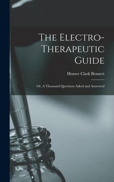portada The Electro-therapeutic Guide; or, A Thousand Questions Asked and Answered (en Inglés)