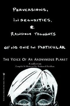 portada perversions, insecurities and random thoughts of no one in particular: the voice of an anonymous planet