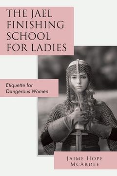 portada The Jael Finishing School for Ladies: Etiquette for Dangerous Women (en Inglés)